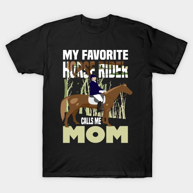 My favorite horse rider calls me Mom.. Horse rider's mom gift T-Shirt by DODG99